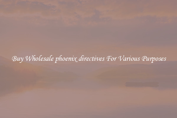 Buy Wholesale phoenix directives For Various Purposes