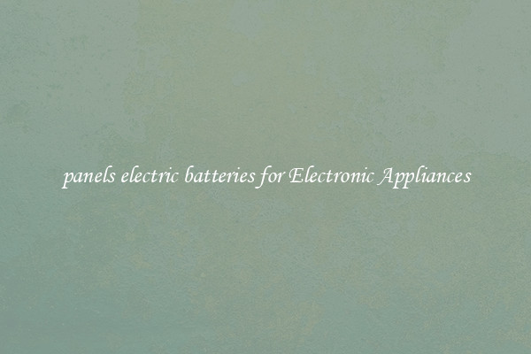 panels electric batteries for Electronic Appliances