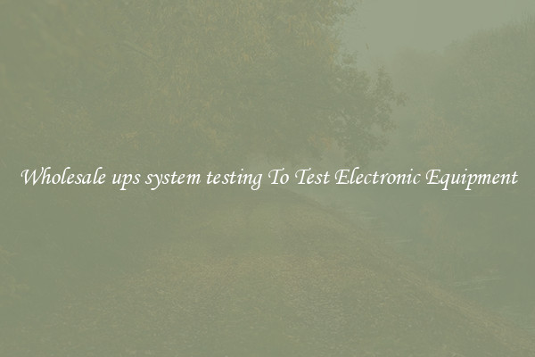 Wholesale ups system testing To Test Electronic Equipment